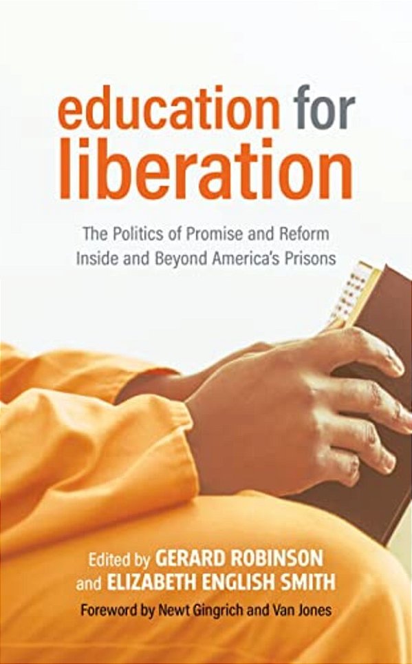 Education For Liberation: The Politics Of Promise And Reform Inside And Beyond America's Prisons-..