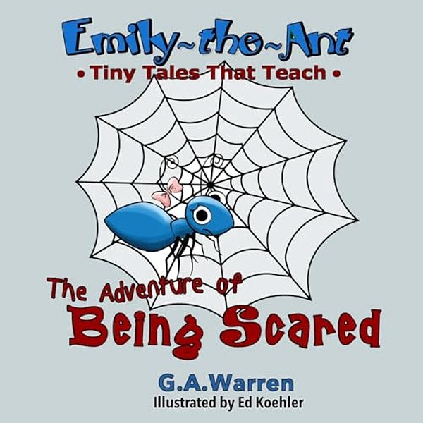 Emily The Ant - The Adventure Of Being Scared: Tiny Tales That Teach-..