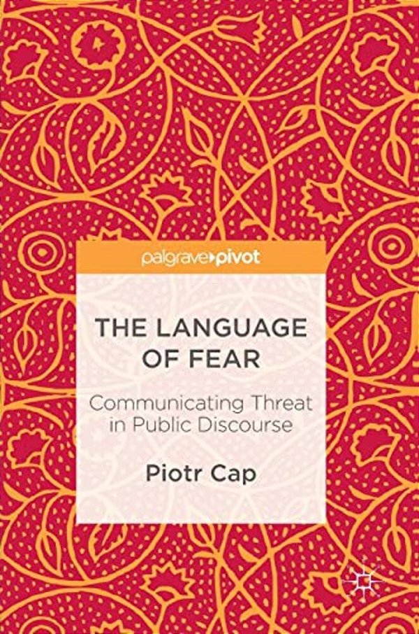 The Language Of Fear: Communicating Threat In Public Discourse-..