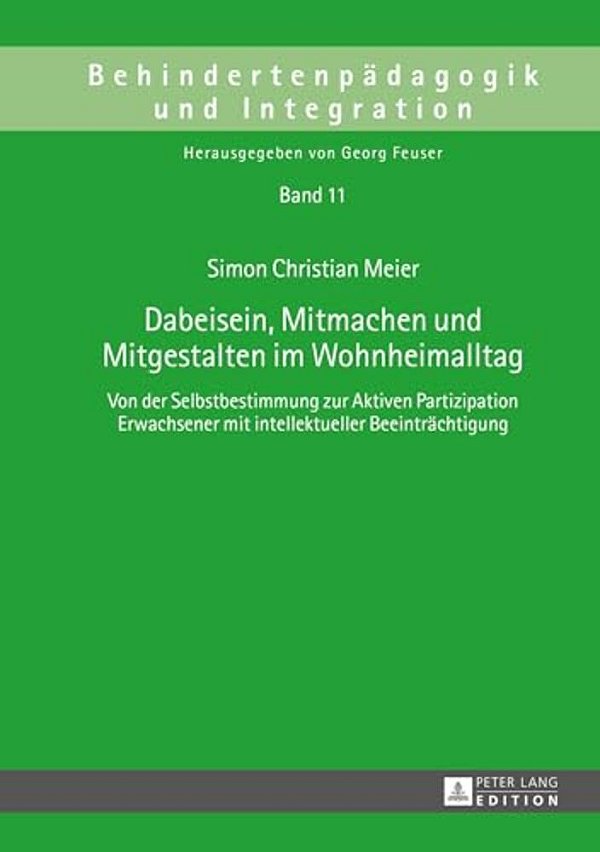 Dabeisein, Mitmachen Und Mitgestalten Im Wohnheimalltag: Von Der Selbstbestimmung Zur Aktiven Partizipation Erwachsener Mit Intellektueller Beeintraec-..