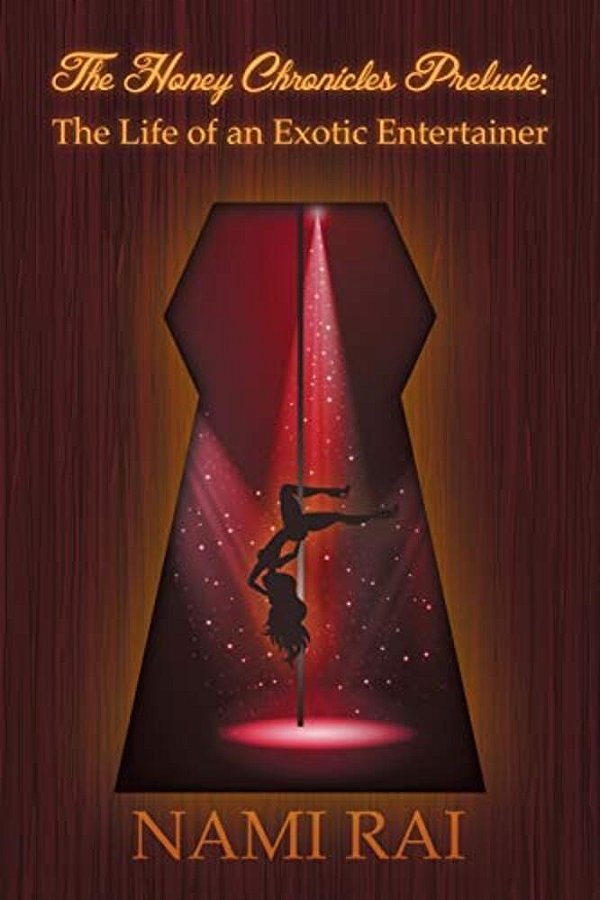 The Honey Chronicles Prelude: The Life Of An Exotic Entertainer-..