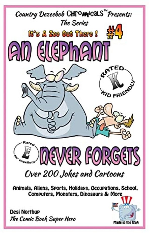 An Elephant Never Forgets - Over 200 Jokes + Cartoons -Animals, Aliens, Sports, Holidays, Occupations, School, Computers, Monsters, Dinosaurs & More I-..