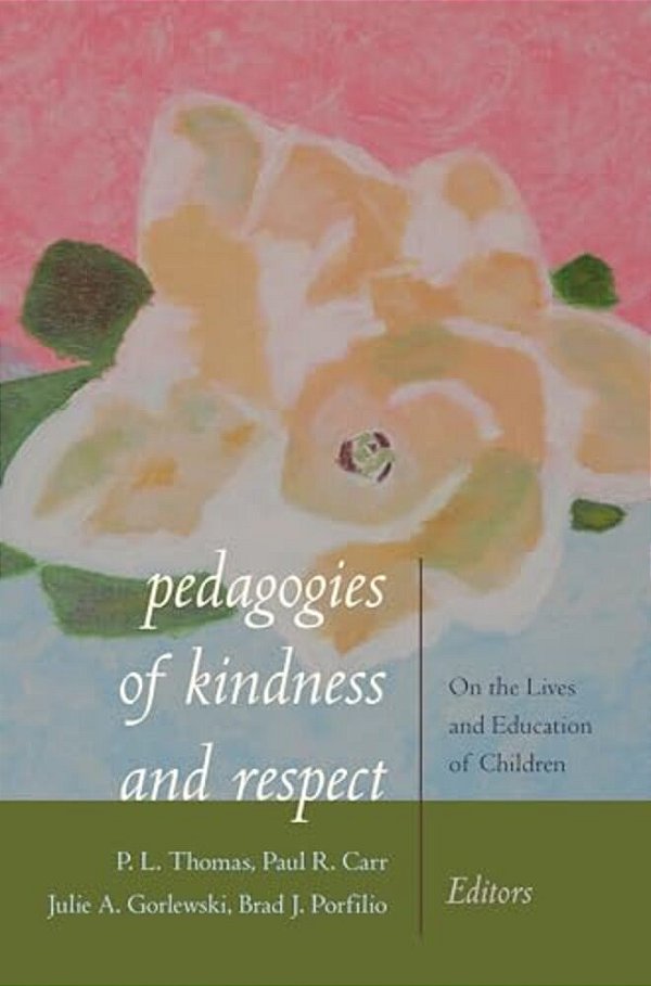 Pedagogies Of Kindness And Respect: On The Lives And Education Of Children-..