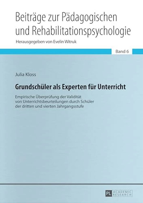 Grundschueler Als Experten Fuer Unterricht: Empirische Ueberpruefung Der Validitaet Von Unterrichtsbeurteilungen Durch Schueler Der Dritten Und Vierte-..