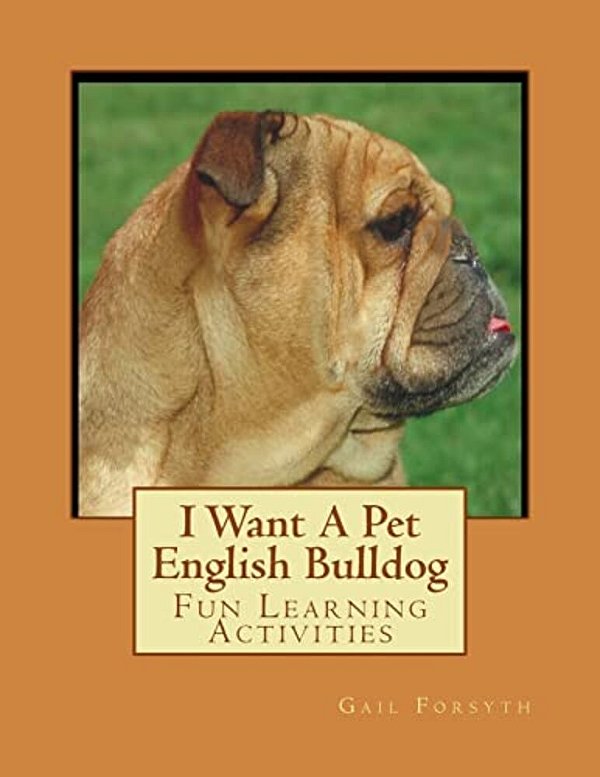 I Want A Pet English Bulldog: Fun Learning Activities-..