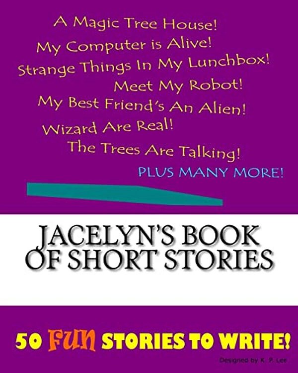 Jacelyn's Book Of Short Stories-..