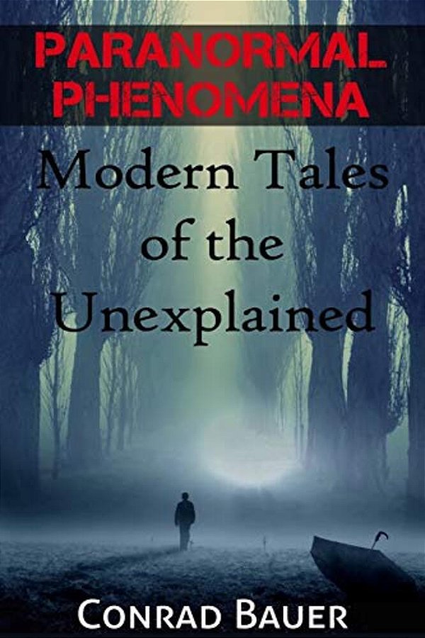 Paranormal Phenomena: Modern Tales Of The Unexplained-..