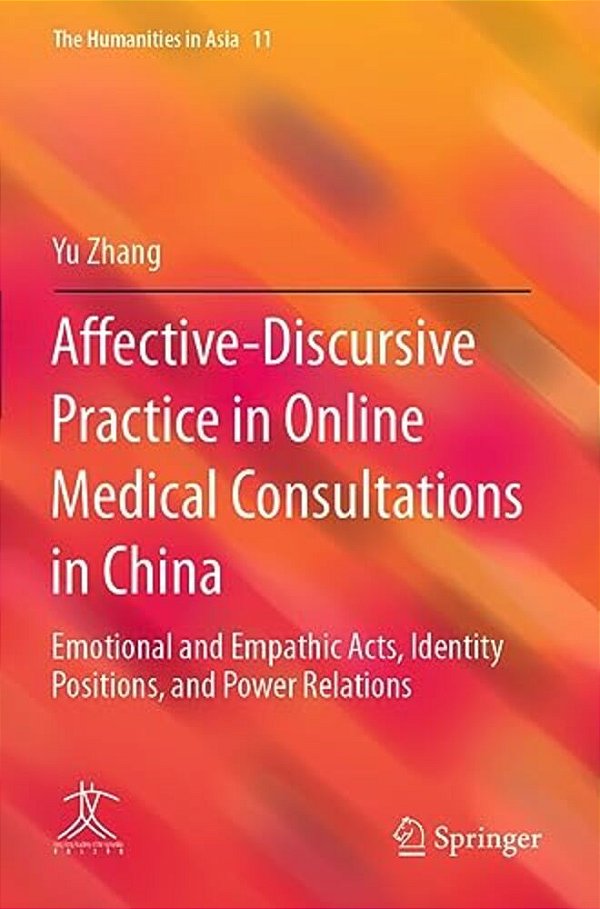 Affective-Discursive Practice In Online Medical Consultations In China: Emotional And Empathic Acts, Identity Positions, And Power Relations-..