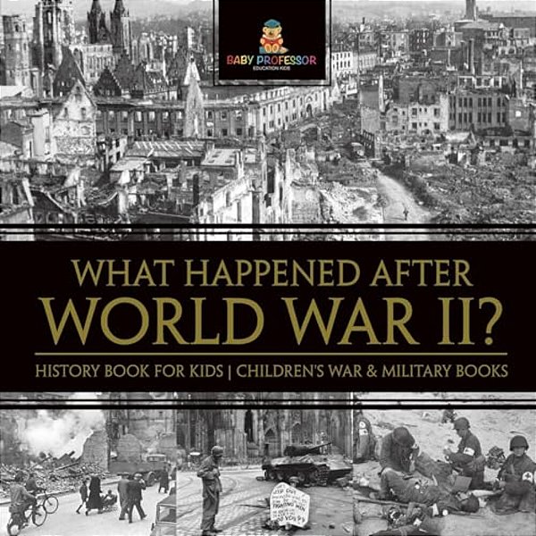 What Happened After World War II? History Book For Kids Children's War & Military Books-..