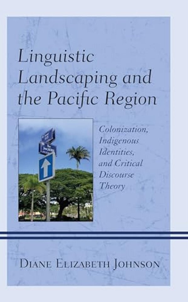 Linguistic Landscaping And The Pacific Region: Colonization, Indigenous Identities, And Critical Discourse Theory-..