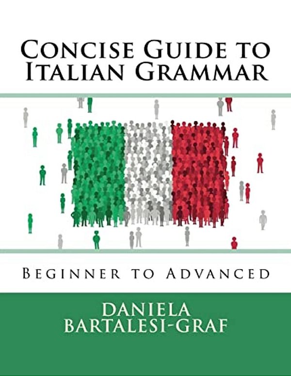 Concise Guide To Italian Grammar: Beginner To Advanced-..
