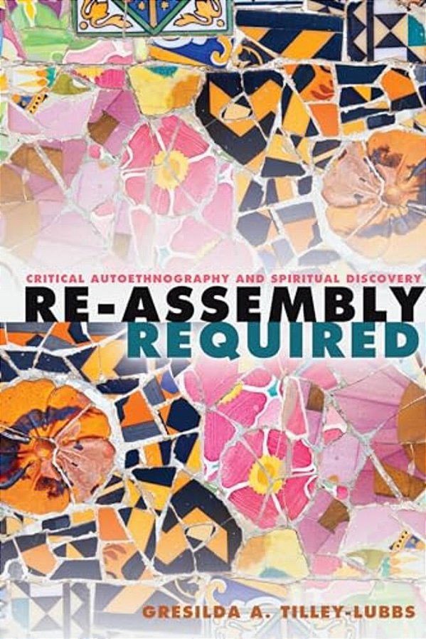 Re-Assembly Required: Critical Autoethnography And Spiritual Discovery-..
