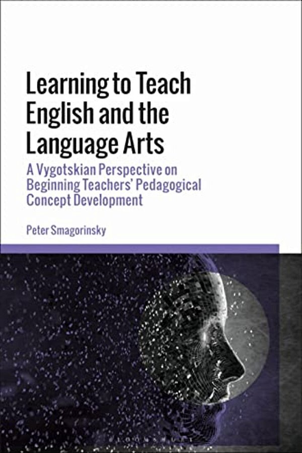 Learning To Teach English And The Language Arts: A Vygotskian Perspective On Beginning Teachers' Pedagogical Concept Development-..