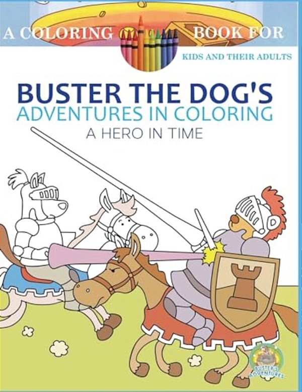 Buster The Dog's Adventures In Coloring Book: A Hero In Time-..