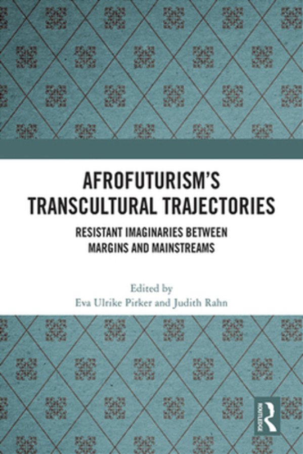 Afrofuturism's Transcultural Trajectories: Resistant Imaginaries Between Margins And Mainstreams-..