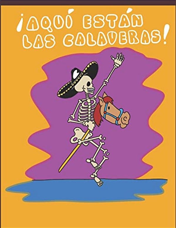 ¡Aquí Están Las Calaveras!: Poemas Y Rimas Para Niños Para Celebrar El "Día De Muertos"-..