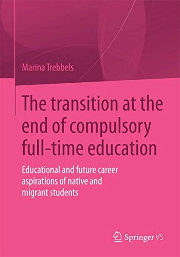 The Transition At The End Of Compulsory Full-Time Education: Educational And Future Career Aspirations Of Native And Migrant Students-..