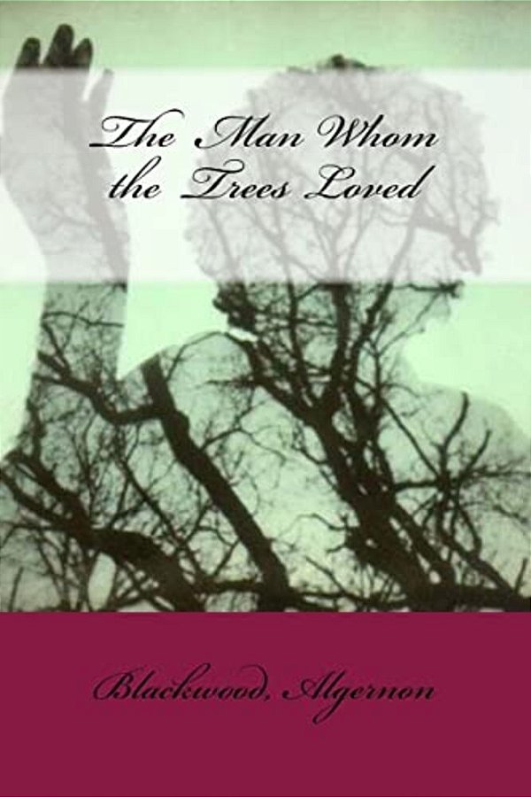 The Man Whom The Trees Loved-..