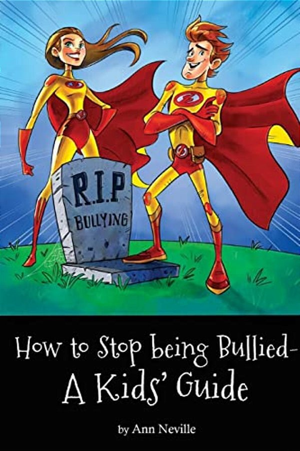 How To Stop Being Bullied: A Kids' Guide-..