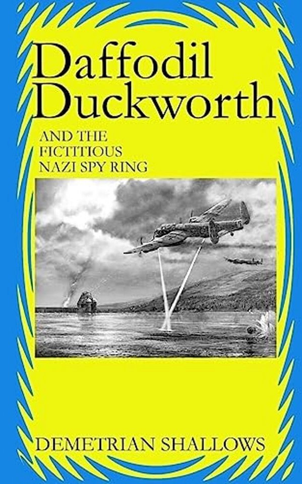 Daffodil Duckworth And The Fictitious Nazi Spy Ring-..