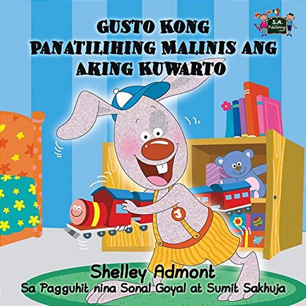 Gusto Kong Panatilihing Malinis Ang Aking Kuwarto: I Love To Keep My Room Clean (Tagalog Edition)-..