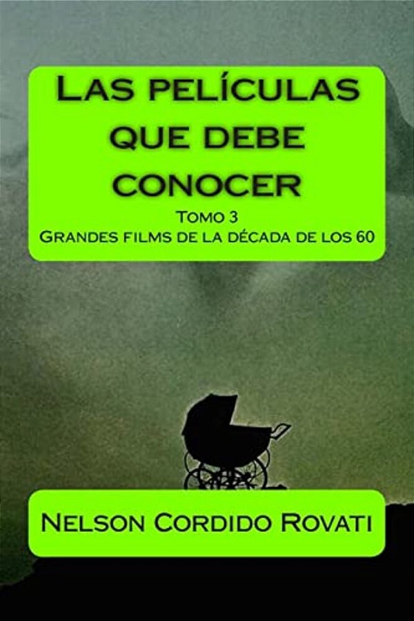 Las Películas Que Debe Conocer - Tomo 3: Grandes Films De La Década De Los 60-..