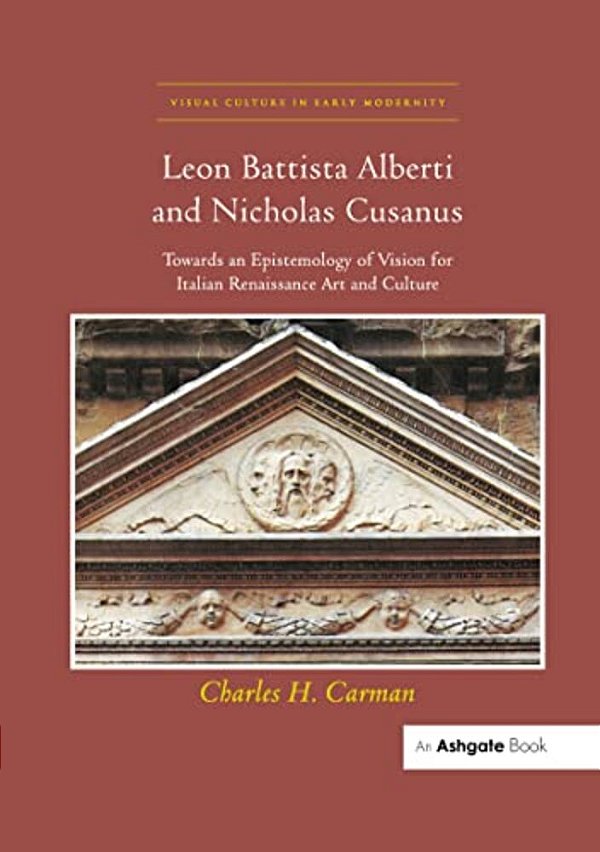 Leon Battista Alberti And Nicholas Cusanus: Towards An Epistemology Of Vision For Italian Renaissance Art And Culture-..