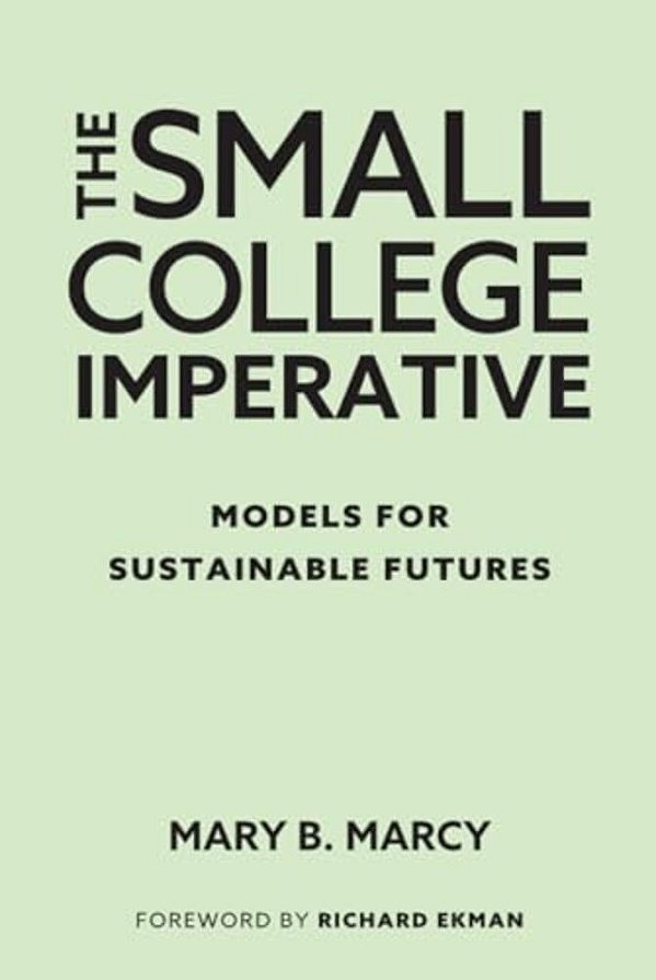 The Small College Imperative: Models For Sustainable Futures-..