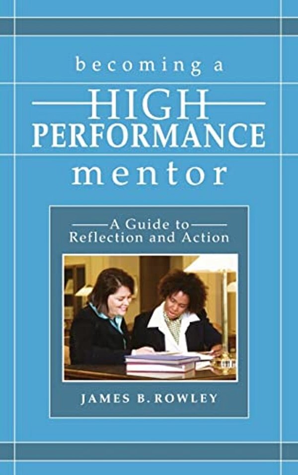 Becoming A High-Performance Mentor: A Guide To Reflection And Action-..