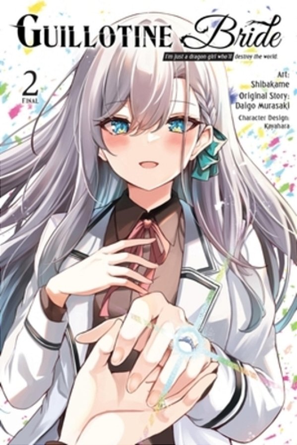 Guillotine Bride, Vol. 2 (Manga): I'm Just A Dragon Girl Who'Ll Destroy The World. -..