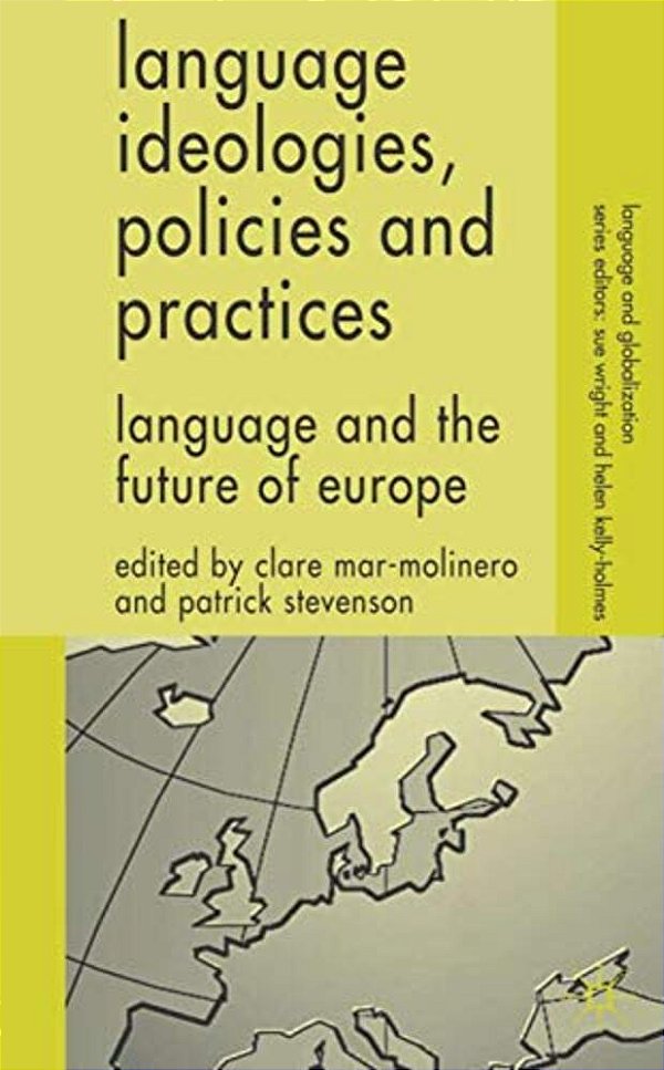 Language Ideologies, Policies And Practices: Language And The Future Of Europe-..
