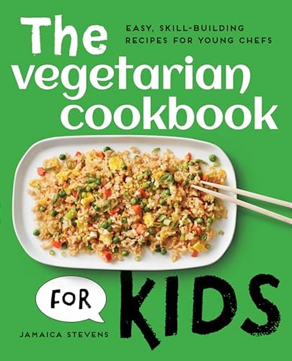 The Vegetarian Cookbook For Kids: Easy, Skill-Building Recipes For Young Chefs-..
