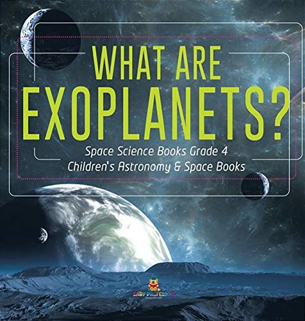 What Are Exoplanets? Space Science Books Grade 4 Children's Astronomy & Space Books-..