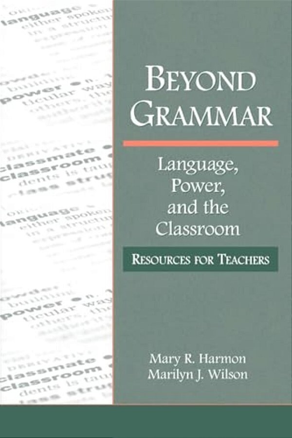Beyond Grammar: Language, Power, And The Classroom: Resources For Teachers-..