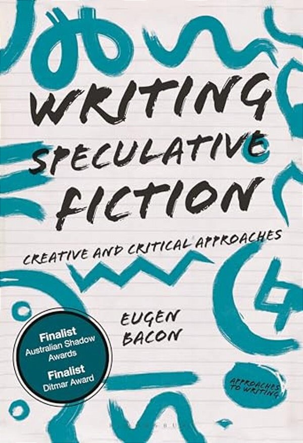 Writing Speculative Fiction: Creative And Critical Approaches-..
