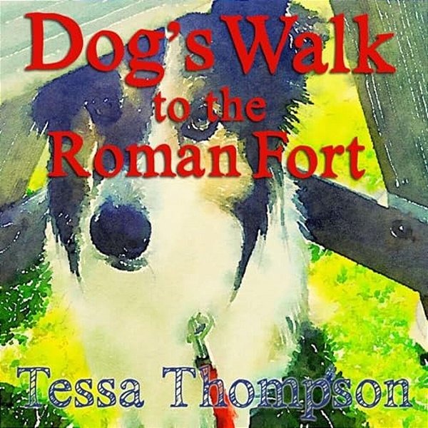 Dog's Walk To The Roman Fort: Beautifully Illustrated Rhyming Picture Book - Bedtime Story For Young Children (Dog's Walk Series 1)-..