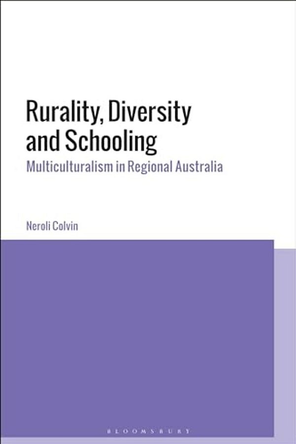 Rurality, Diversity And Schooling: Multiculturalism In Regional Australia-..