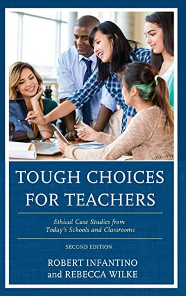 Tough Choices For Teachers: Ethical Case Studies From Today's Schools And Classrooms-..
