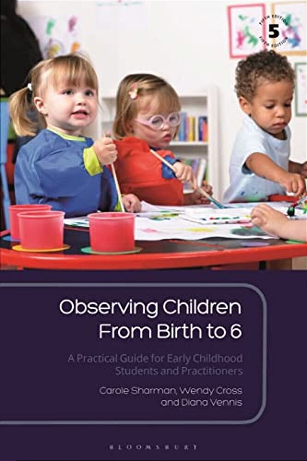 Observing Children From Birth To 6: A Practical Guide For Early Childhood Students And Practitioners-..