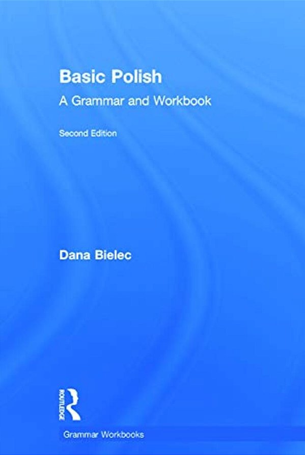 Basic Polish: A Grammar And Workbook-..