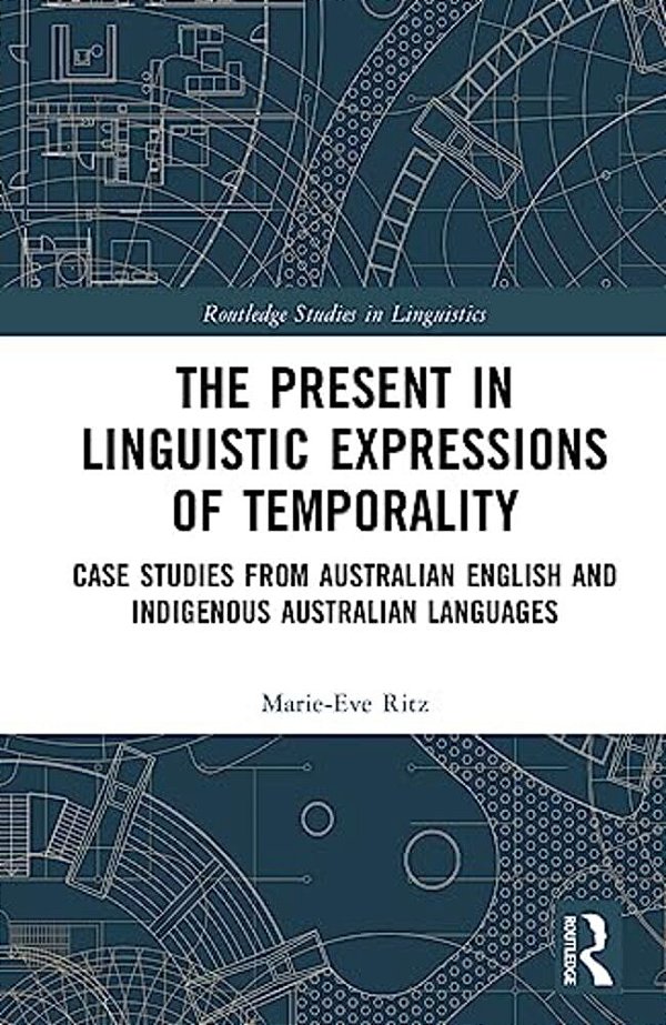 The Present In Linguistic Expressions Of Temporality: Case Studies From Australian English And Indigenous Australian Languages-..