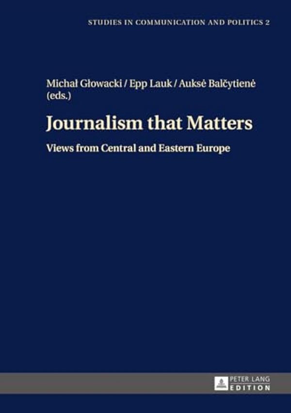 Journalism That Matters: Views From Central And Eastern Europe-..