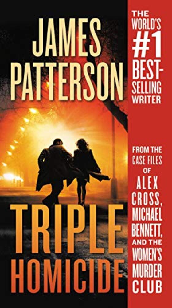 Triple Homicide: From The Case Files Of Alex Cross, Michael Bennett, And The Women's Murder Club-..