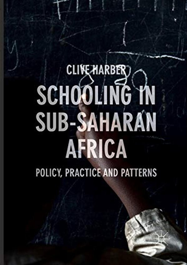 Schooling In Sub-Saharan Africa: Policy, Practice And Patterns-..