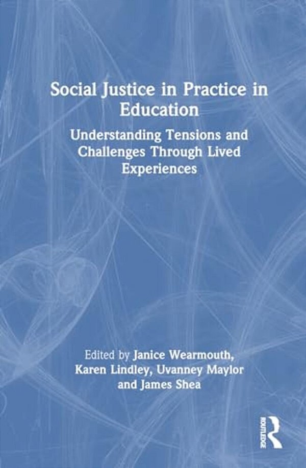 Social Justice In Practice In Education: Understanding Tensions And Challenges Through Lived Experiences-..