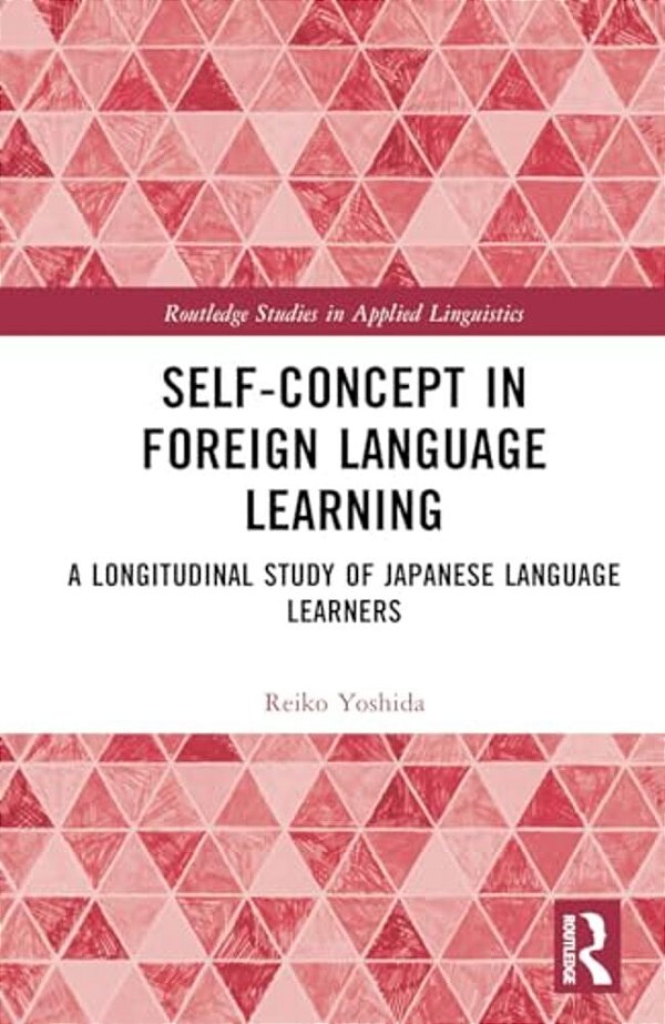 Self-Concept In Foreign Language Learning: A Longitudinal Study Of Japanese Language Learners-..