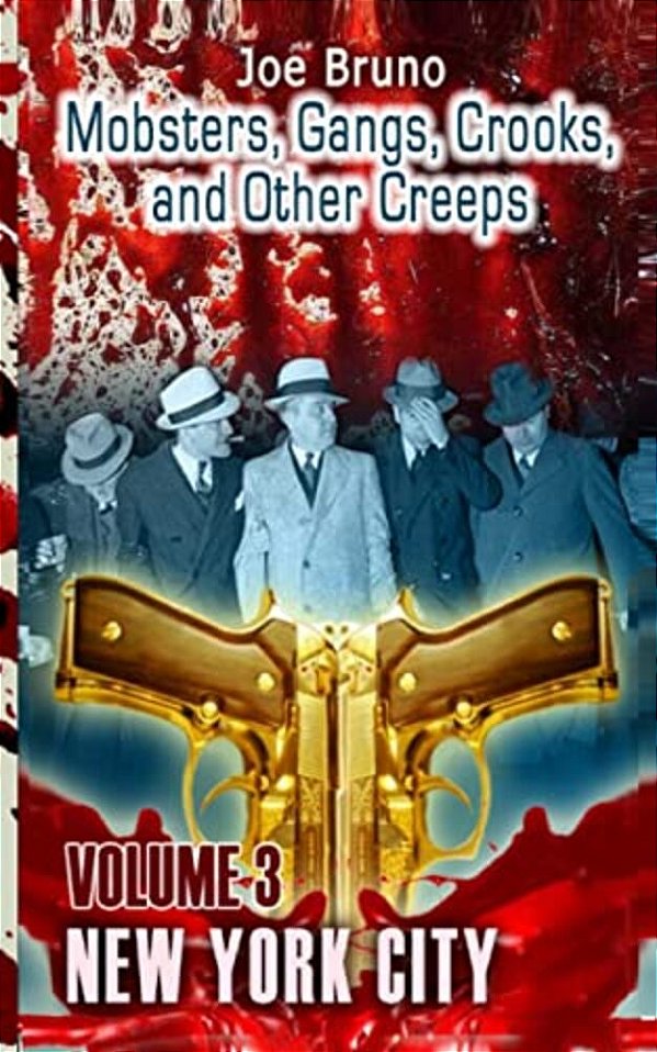 Mobsters, Crooks, Gangs And Other Creeps: Volume 3-..