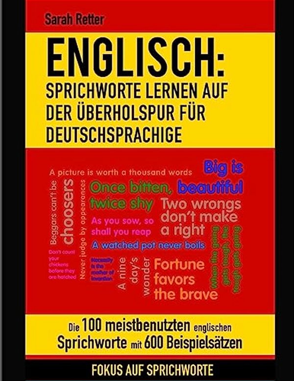 Englisch: Sprichworte Lernen Auf Der Uberholspur Fur Deutschsprachige: Die 100 Meistbenutzten Englischen Sprichworte Mit 600 Beispielsätzen. -..