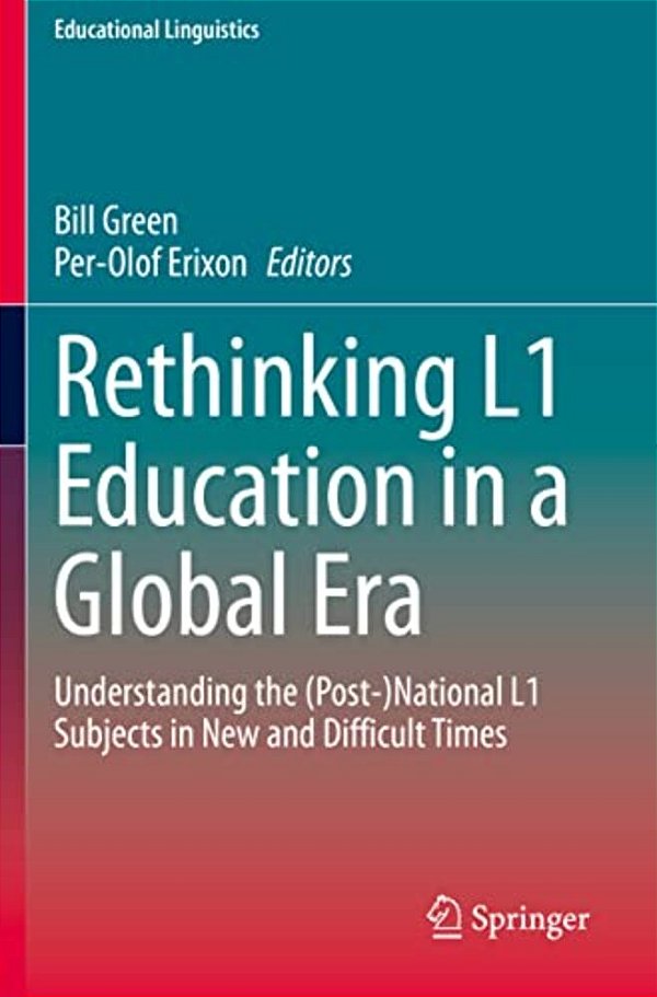 Rethinking L1 Education In A Global Era: Understanding The (Post-)national L1 Subjects In New And Difficult Times-..