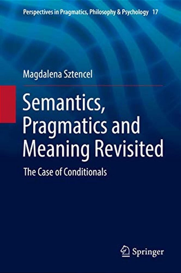 Semantics, Pragmatics And Meaning Revisited: The Case Of Conditionals-..